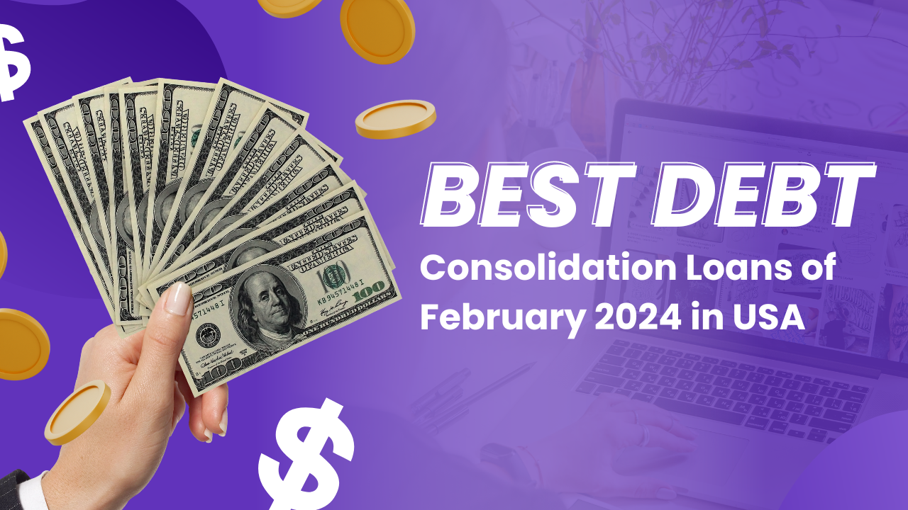 Best Debt Consolidation Loans in USA February 2024