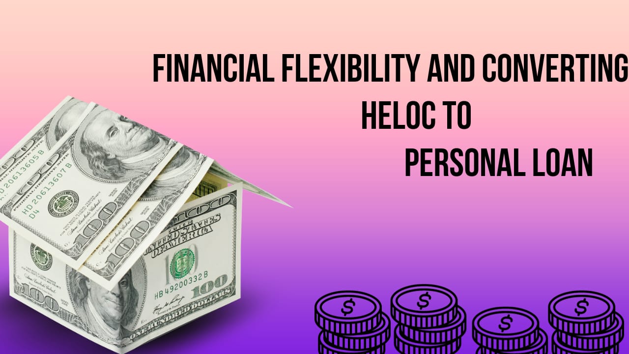 Financial Flexibility And Converting HELOC to Personal Loan – Uptrends