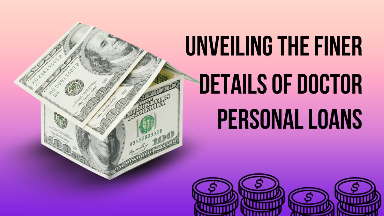 Unveiling the Finer Details of Doctor Personal Loans – uptrends