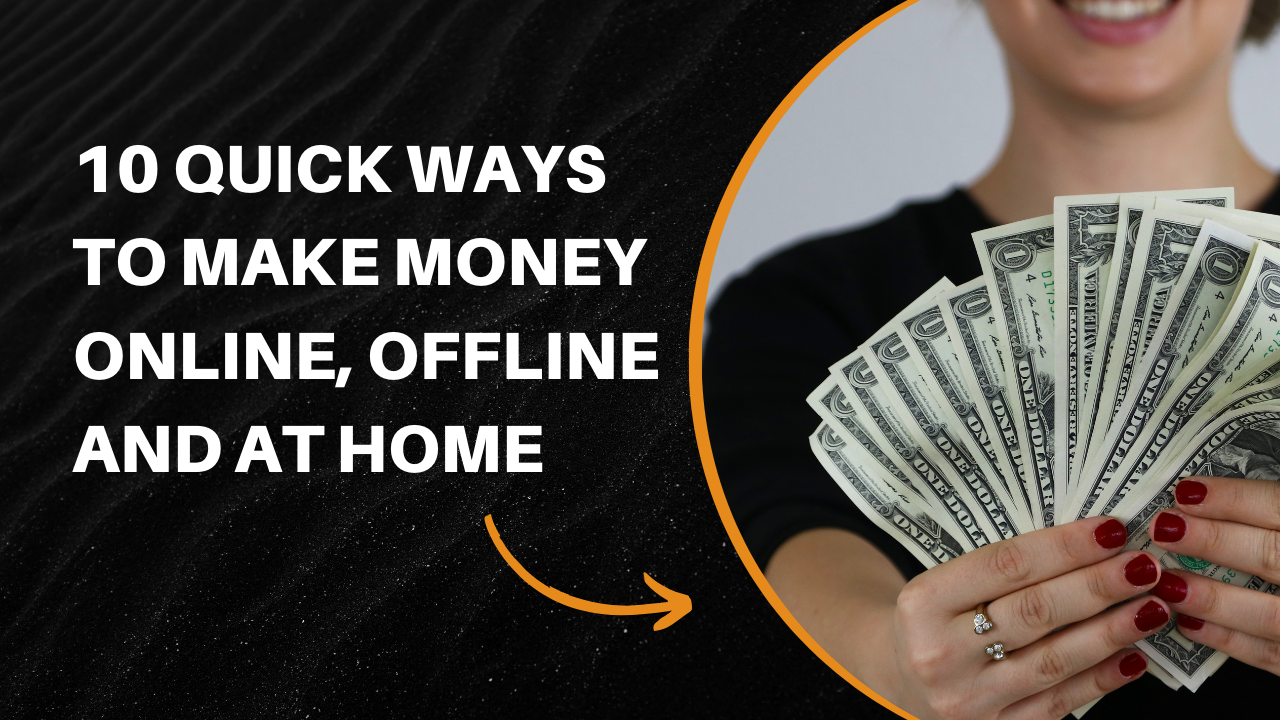 10 Quick Ways To Earn Money Online, Offline and at Home