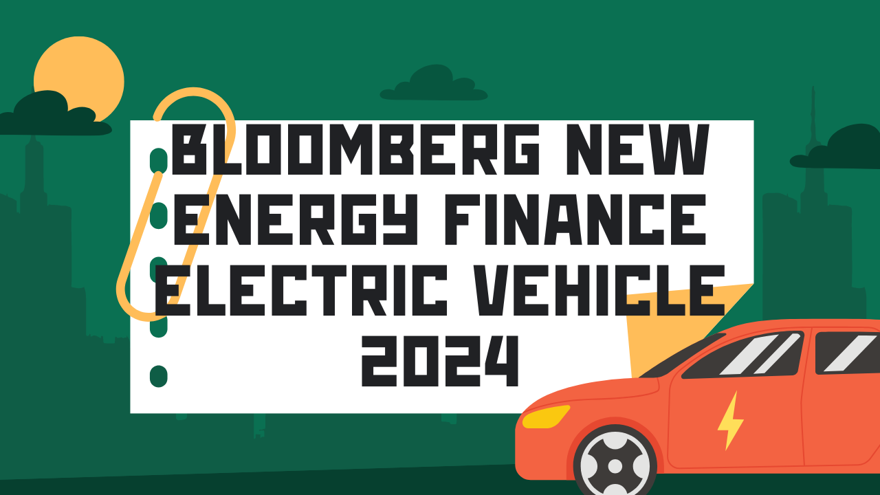 Bloomberg New Energy Finance Electric Vehicles 2024