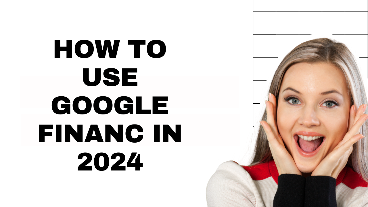 How To Use Google Finance in 2024